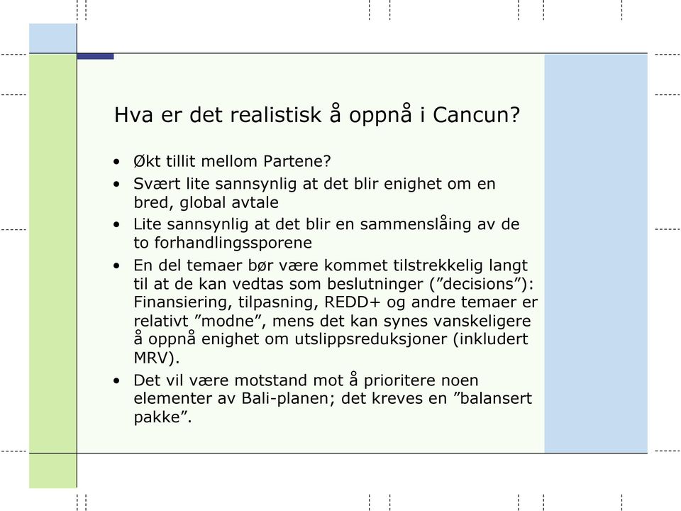 En del temaer bør være kommet tilstrekkelig langt til at de kan vedtas som beslutninger ( decisions ): Finansiering, tilpasning, REDD+ og