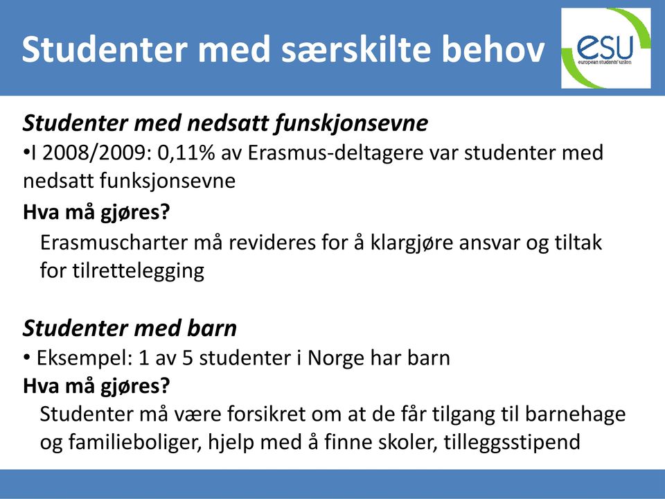 Erasmuscharter må revideres for å klargjøre ansvar og tiltak for tilrettelegging Studenter med barn Eksempel: