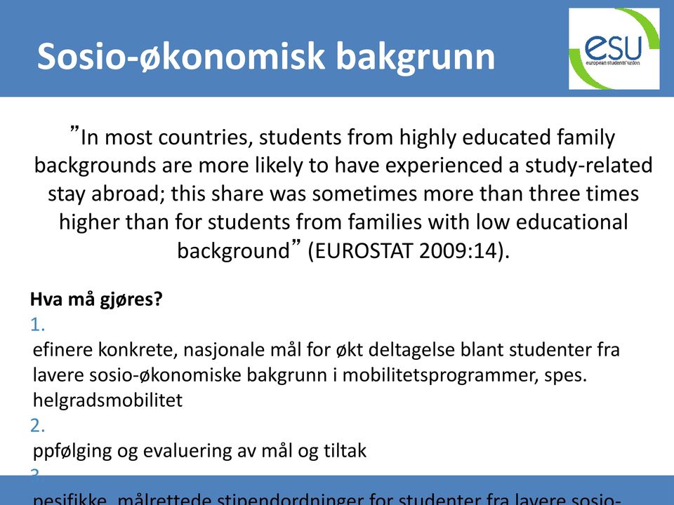 with low educational background (EUROSTAT 2009:14). Hva må gjøres? 1.