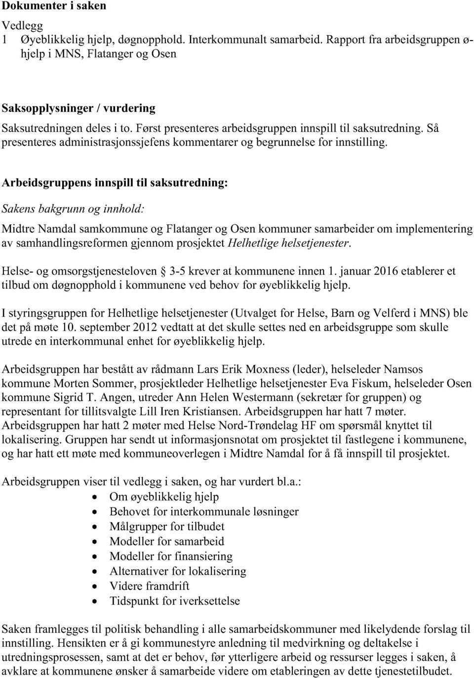 Arbeidsgruppensinnspill til saksutredning: Sakensbakgrunnog innhold: Midtre Namdalsamkommuneog Flatangerog Osenkommunersamarbeiderom implementering av