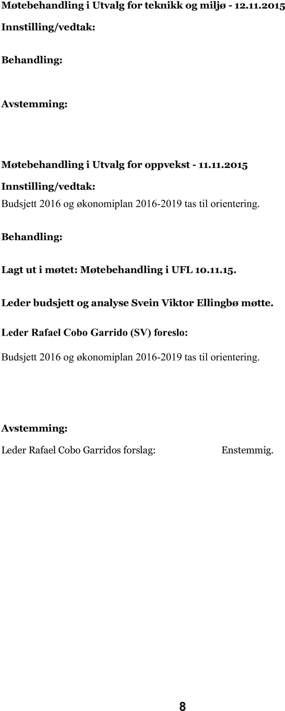 11.2015 Innstilling/vedtak: Budsjett 2016 og økonomiplan 2016-2019 tas til orientering.