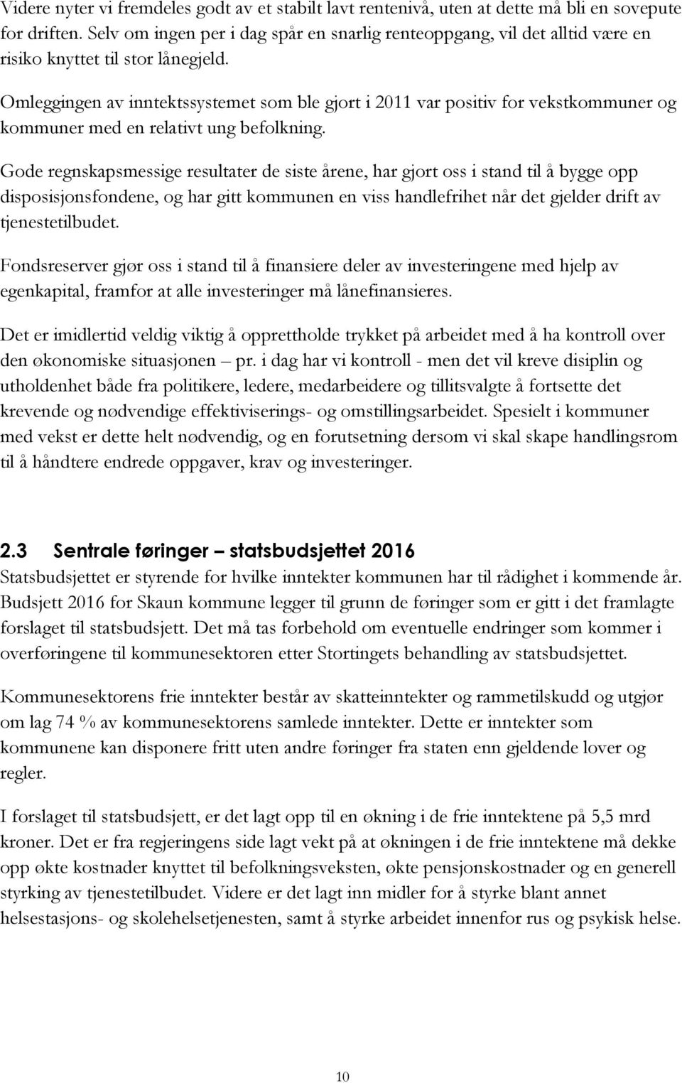 Omleggingen av inntektssystemet som ble gjort i 2011 var positiv for vekstkommuner og kommuner med en relativt ung befolkning.