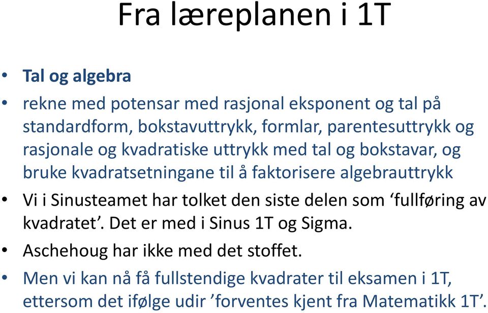 algebrauttrykk Vi i Sinusteamet har tolket den siste delen som fullføring av kvadratet. Det er med i Sinus 1T og Sigma.