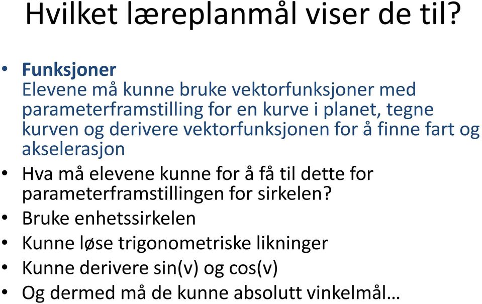 kurven og derivere vektorfunksjonen for å finne fart og akselerasjon Hva må elevene kunne for å få til