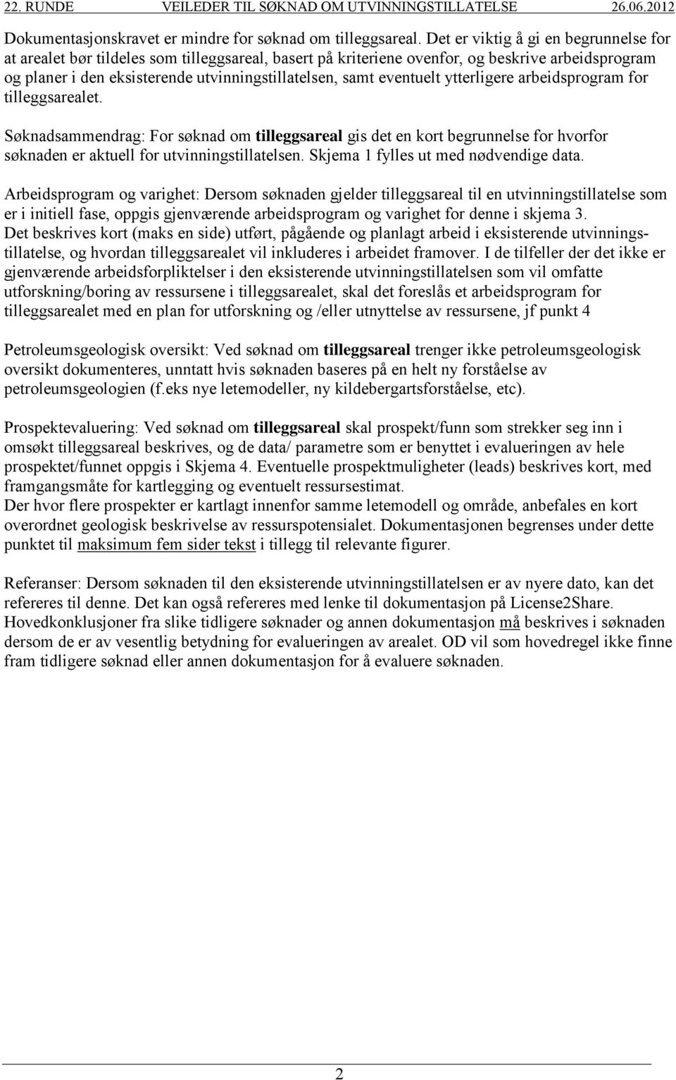 eventuelt ytterligere arbeidsprogram for tilleggsarealet. Søknadsammendrag: For søknad om tilleggsareal gis det en kort begrunnelse for hvorfor søknaden er aktuell for utvinningstillatelsen.