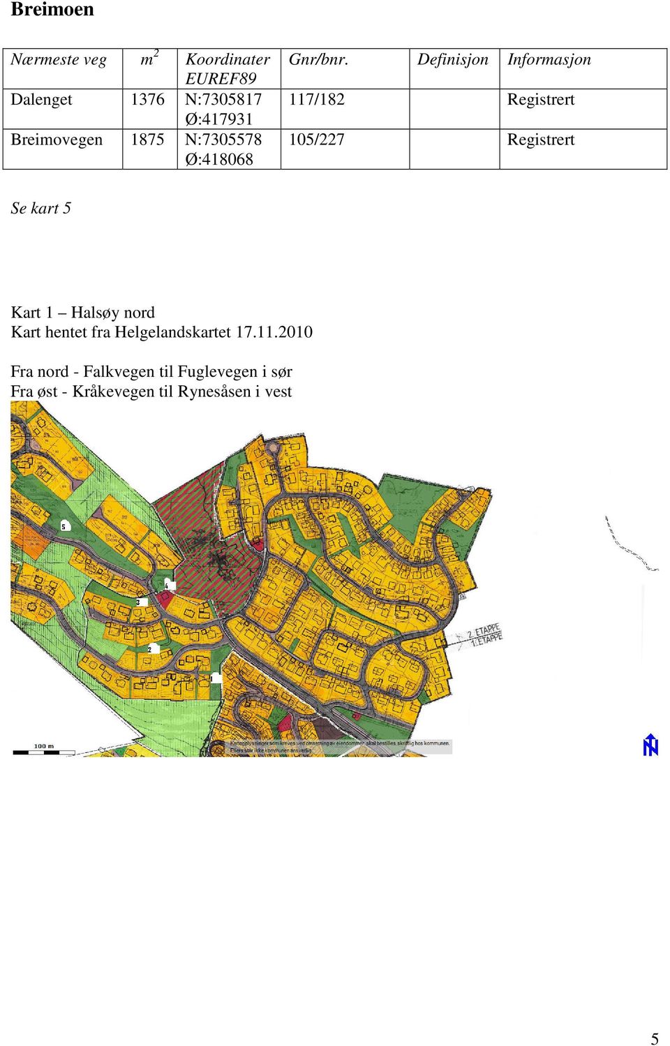 Definisjon Informasjon 117/182 Registrert 105/227 Registrert Se kart 5 Kart 1