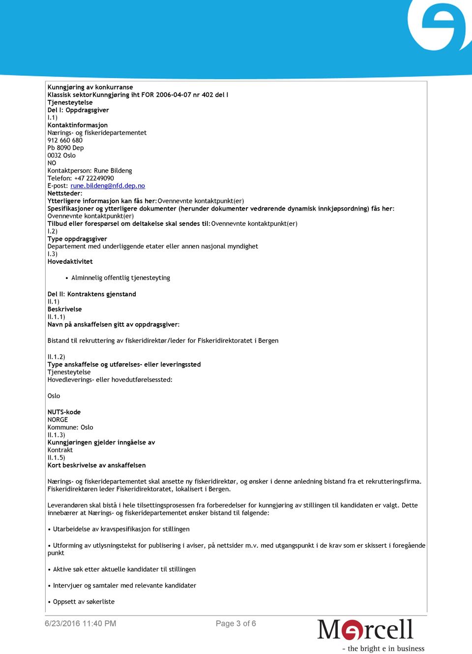 rtementet 912 660 680 Pb 8090 Dep 0032 Oslo NO Kontaktperson: Rune Bildeng Telefon: +47 22249090 E-post: rune.bildeng@nfd.dep.