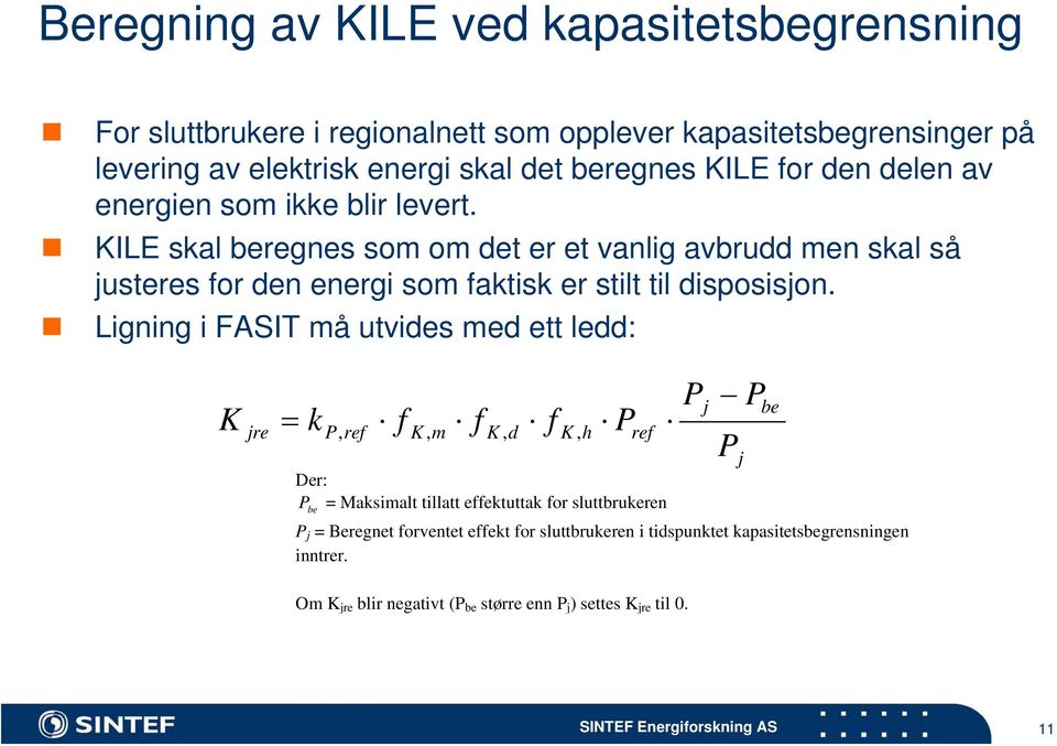 KILE skal beregnes som om det er et vanlig avbrudd men skal så justeres for den energi som faktisk er stilt til disposisjon.