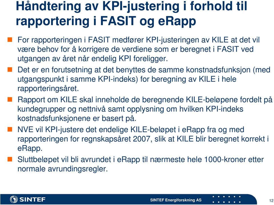 Det er en forutsetning at det benyttes de samme konstnadsfunksjon (med utgangspunkt i samme KPI-indeks) for beregning av KILE i hele rapporteringsåret.