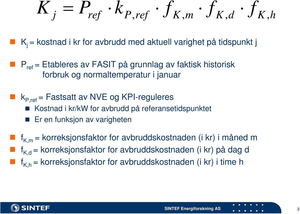 kr/kw for avbrudd på referansetidspunktet Er en funksjon av varigheten f K,m = korreksjonsfaktor for avbruddskostnaden (i kr) i