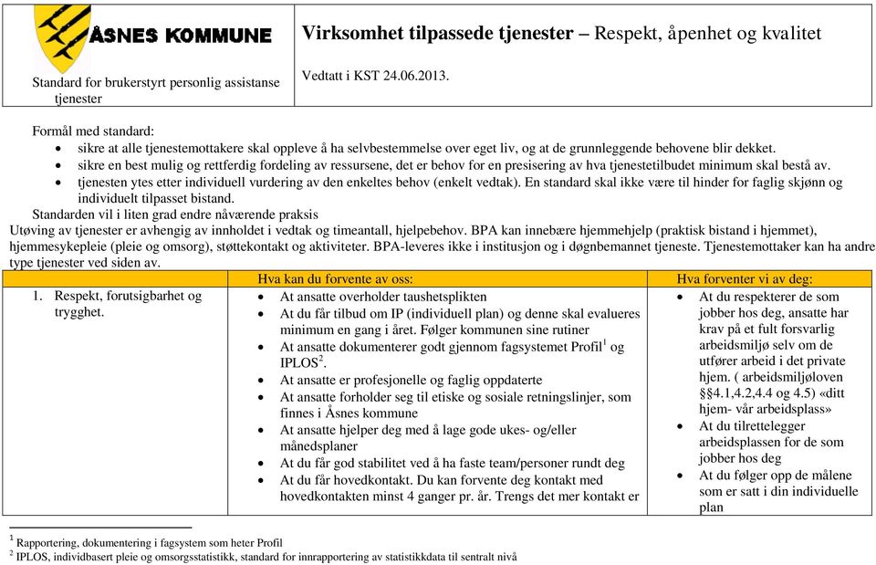 sikre en best mulig og rettferdig fordeling av ressursene, det er behov for en presisering av hva tjenestetilbudet minimum skal bestå av.