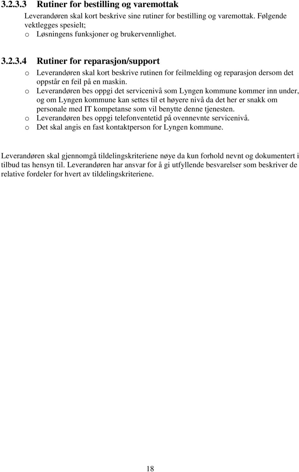 denne tjenesten. o Leverandøren bes oppgi telefonventetid på ovennevnte servicenivå. o Det skal angis en fast kontaktperson for Lyngen kommune.