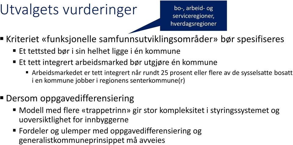 flere av de sysselsatte bosatt i en kommune jobber i regionens senterkommune(r) Dersom oppgavedifferensiering Modell med flere «trappetrinn» gir stor