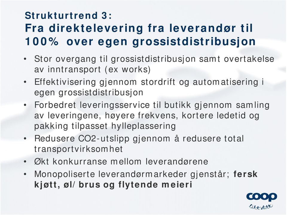 leveringsservice til butikk gjennom samling av leveringene, høyere frekvens, kortere ledetid og pakking tilpasset hylleplassering Redusere