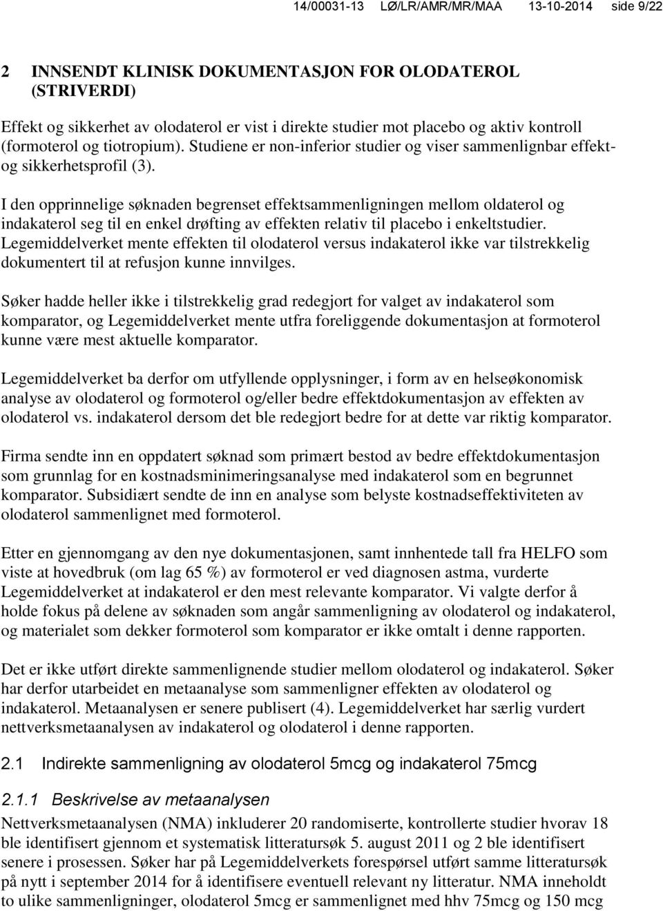 I den opprinnelige søknaden begrenset effektsammenligningen mellom oldaterol og indakaterol seg til en enkel drøfting av effekten relativ til placebo i enkeltstudier.