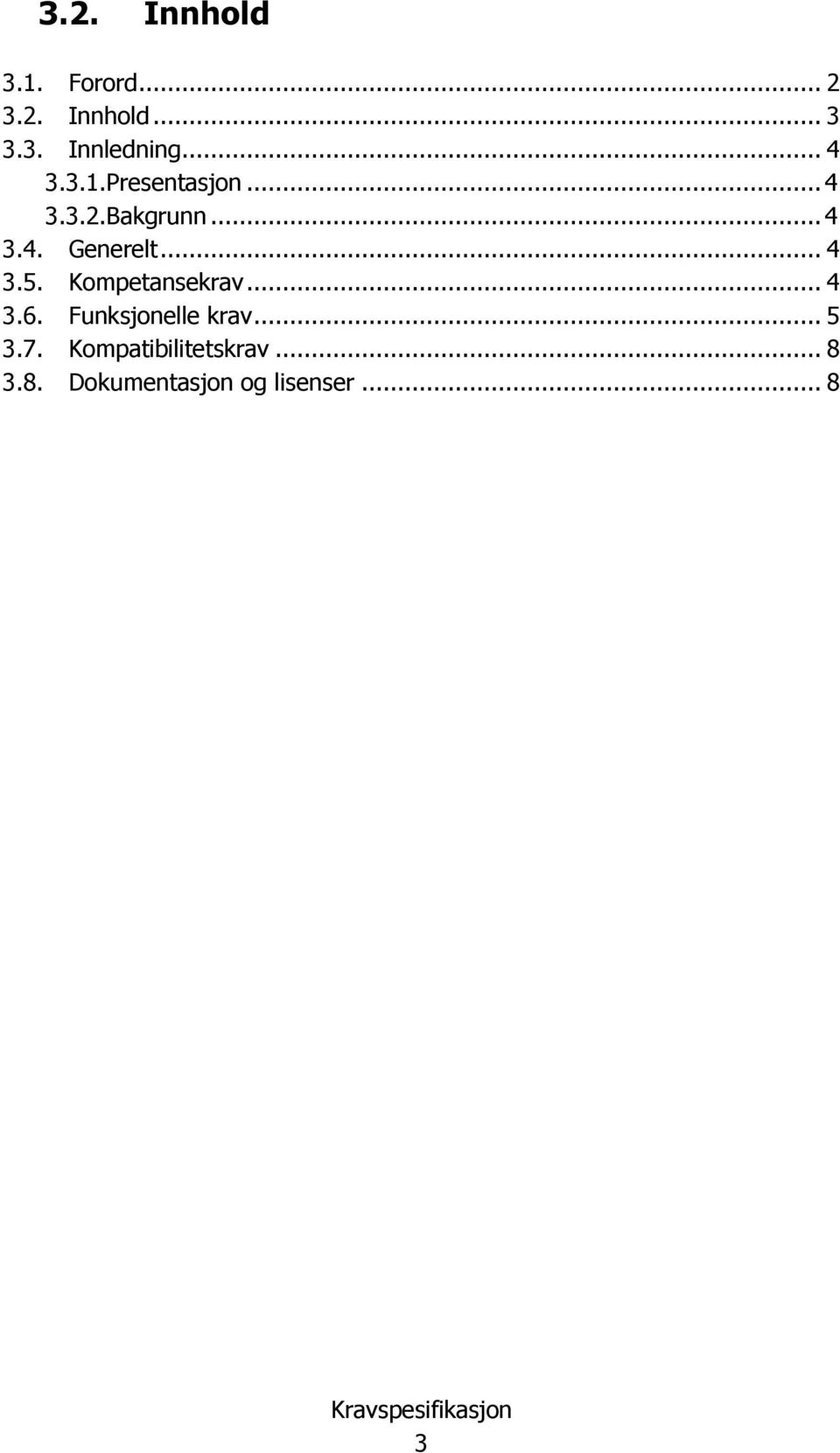 .. 4 3.5. Kompetansekrav... 4 3.6. Funksjonelle krav... 5 3.7.