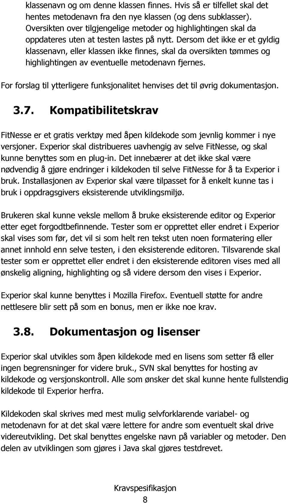 Dersom det ikke er et gyldig klassenavn, eller klassen ikke finnes, skal da oversikten tømmes og highlightingen av eventuelle metodenavn fjernes.