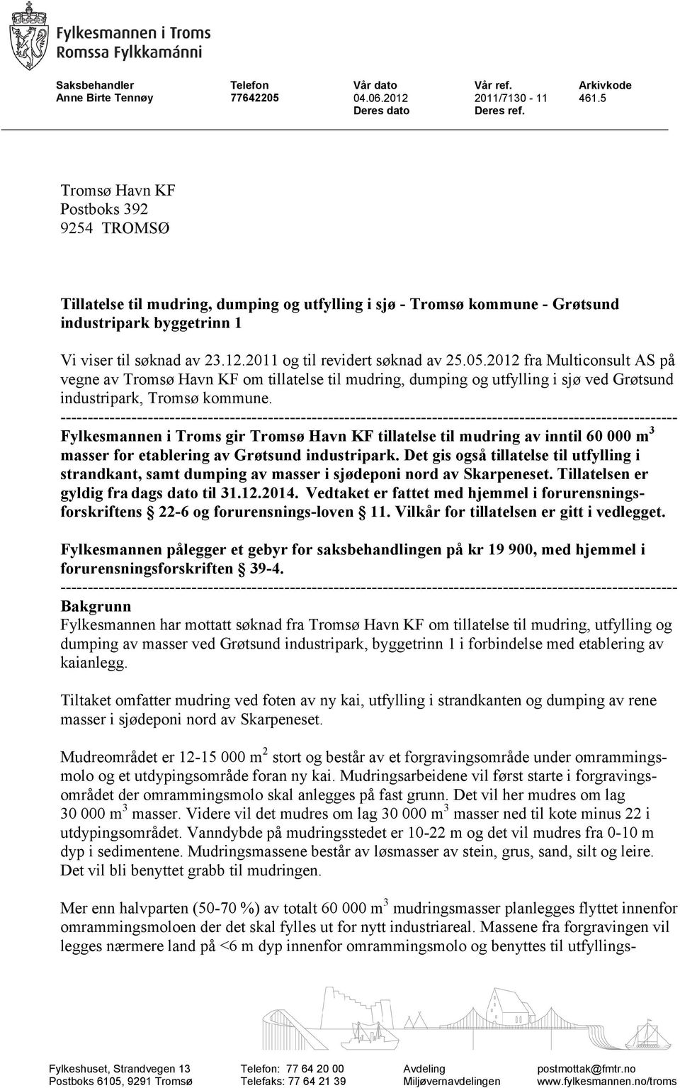 2011 og til revidert søknad av 25.05.2012 fra Multiconsult AS på vegne av Tromsø Havn KF om tillatelse til mudring, dumping og utfylling i sjø ved Grøtsund industripark, Tromsø kommune.