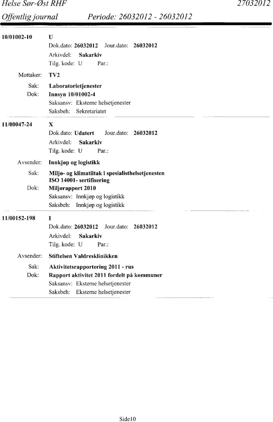 dato: 26032012 Avsender: Innkjøp og logistikk Sak: Miljø- og klimatiltak i spesialisthelsetjenesten ISO 14001- sertifisering Dok: Miljørapport