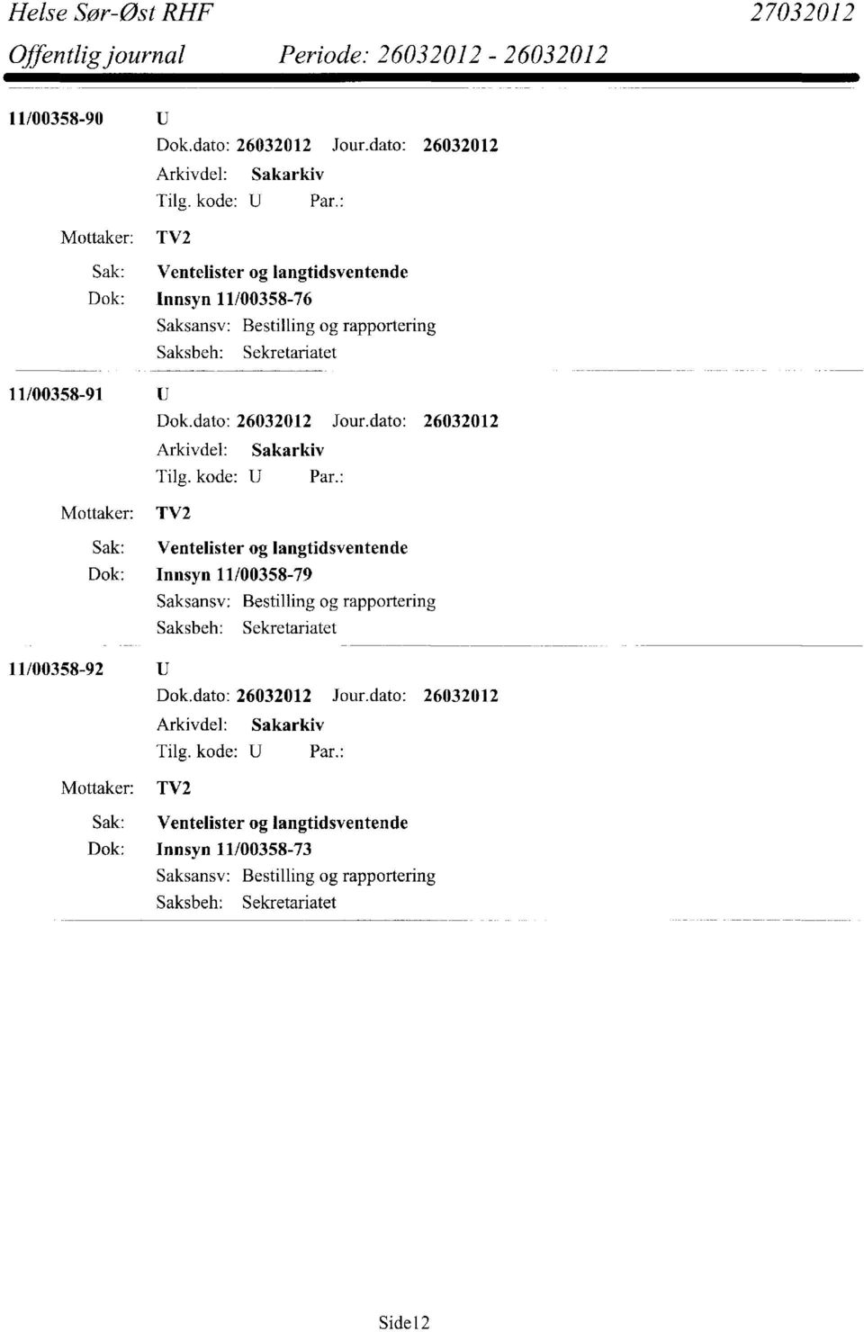 langtidsventende Dok: Innsyn 11/00358-79 Saksansv: Bestilling og rapportering 11/00358-92