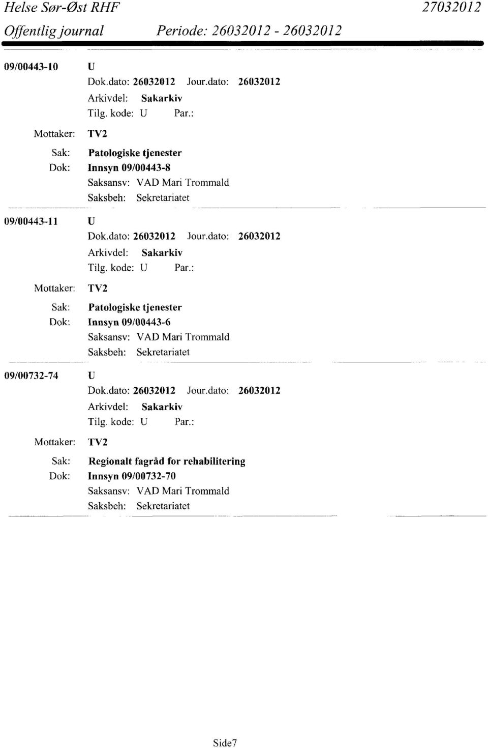 dato: 26032012 Joundato: 26032012 Sak: Patologiske tjenester Dok: Innsyn 09/00443-6