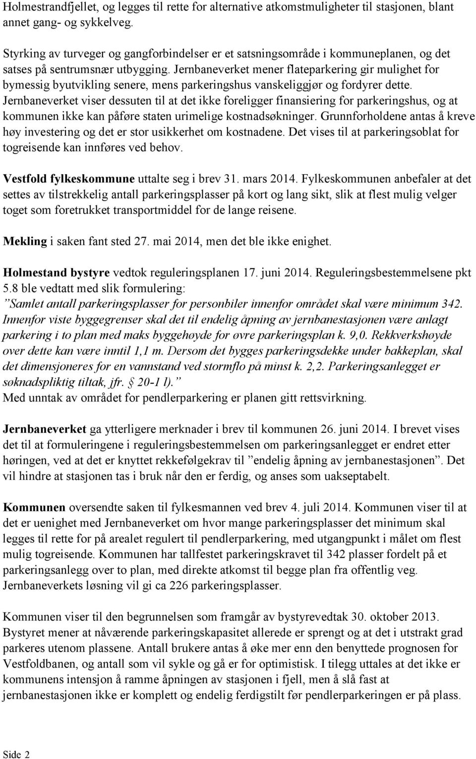 Jernbaneverket mener flateparkering gir mulighet for bymessig byutvikling senere, mens parkeringshus vanskeliggjør og fordyrer dette.