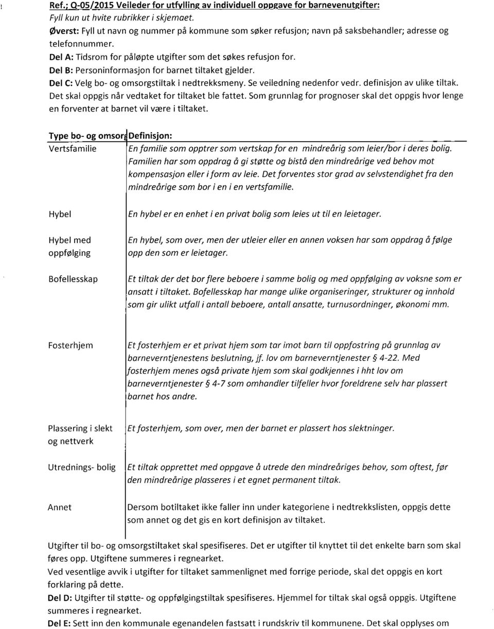 Del B: Personinformasjon for barnet tiltaket gjelder. Del C: Velg bo- og omsorgstiltak i nedtrekksmeny. Seveiledning nedenfor vedr. definisjon av ulike tiltak.