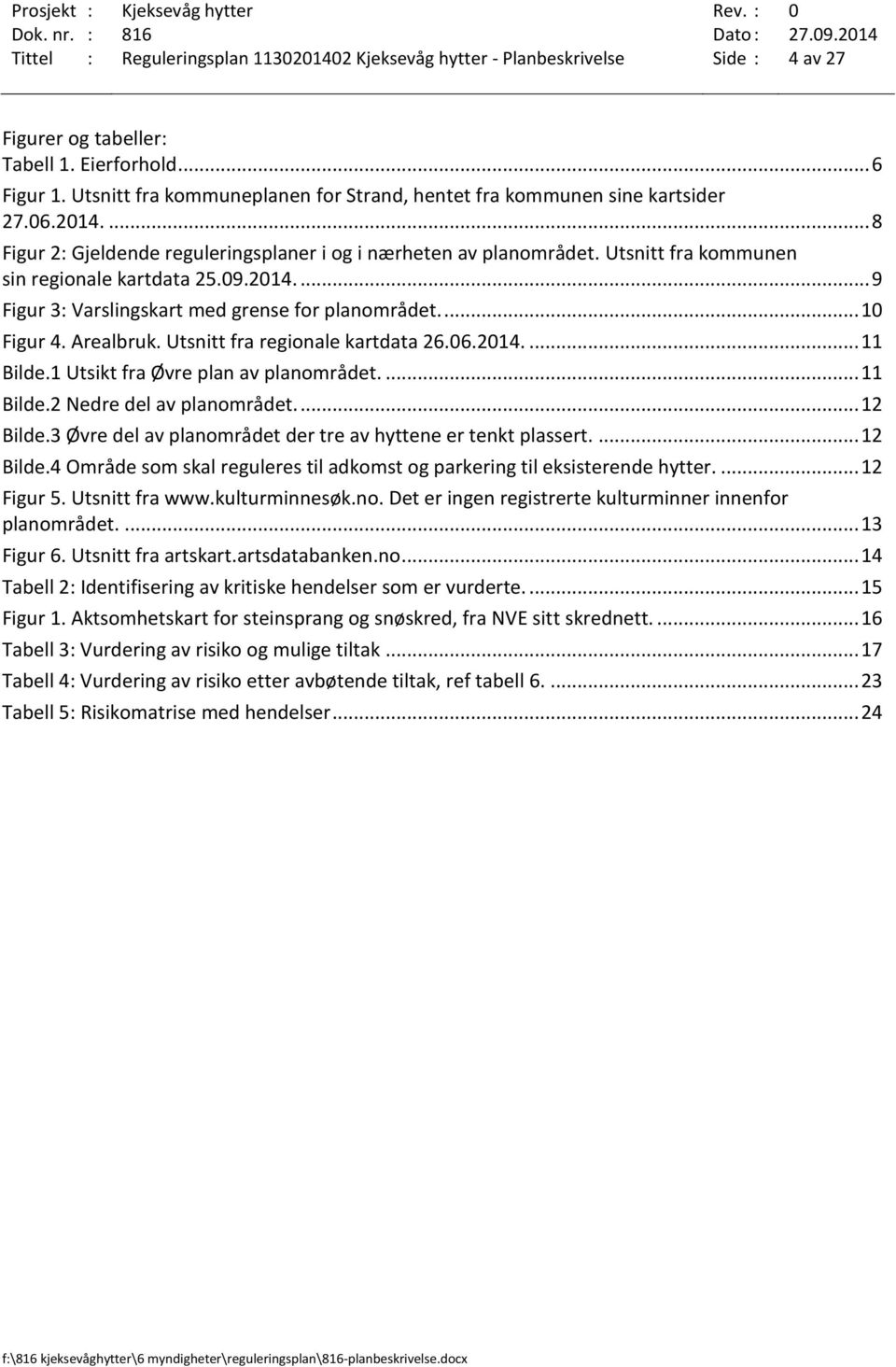 Utsnitt fra kommunen sin regionale kartdata 25.09.2014.... 9 Figur 3: Varslingskart med grense for planområdet.... 10 Figur 4. Arealbruk. Utsnitt fra regionale kartdata 26.06.2014.... 11 Bilde.