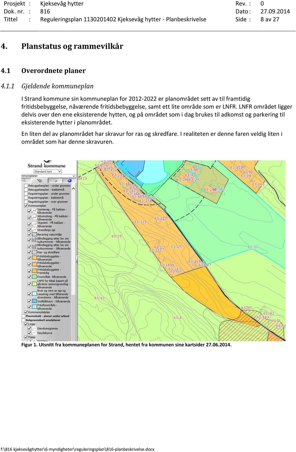 02 Kjeksevåg hytter - Planbeskrivelse Side : 8 av 27 4. Planstatus og rammevilkår 4.1 