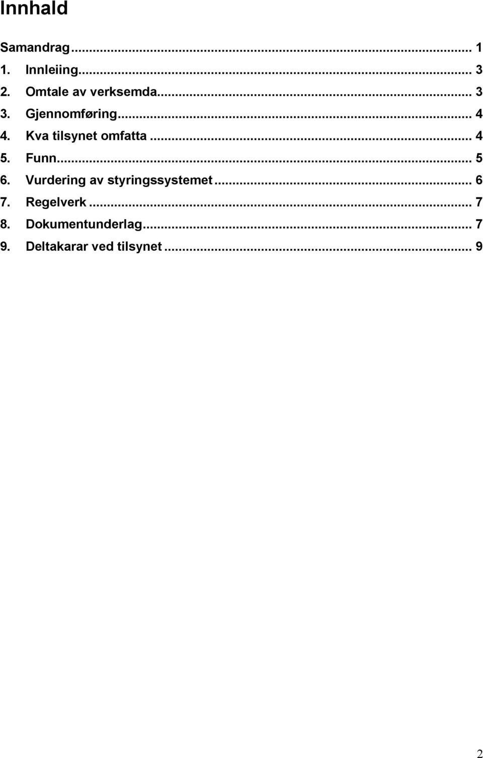 Kva tilsynet omfatta... 4 5. Funn... 5 6.