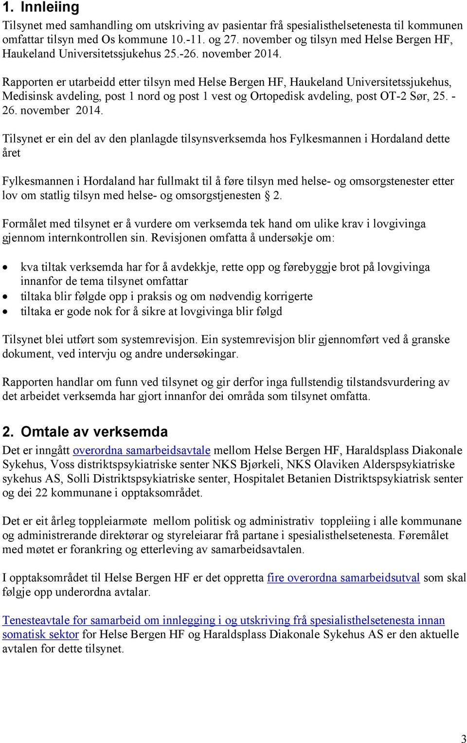 Rapporten er utarbeidd etter tilsyn med Helse Bergen HF, Haukeland Universitetssjukehus, Medisinsk avdeling, post 1 nord og post 1 vest og Ortopedisk avdeling, post OT-2 Sør, 25. - 26. november 2014.