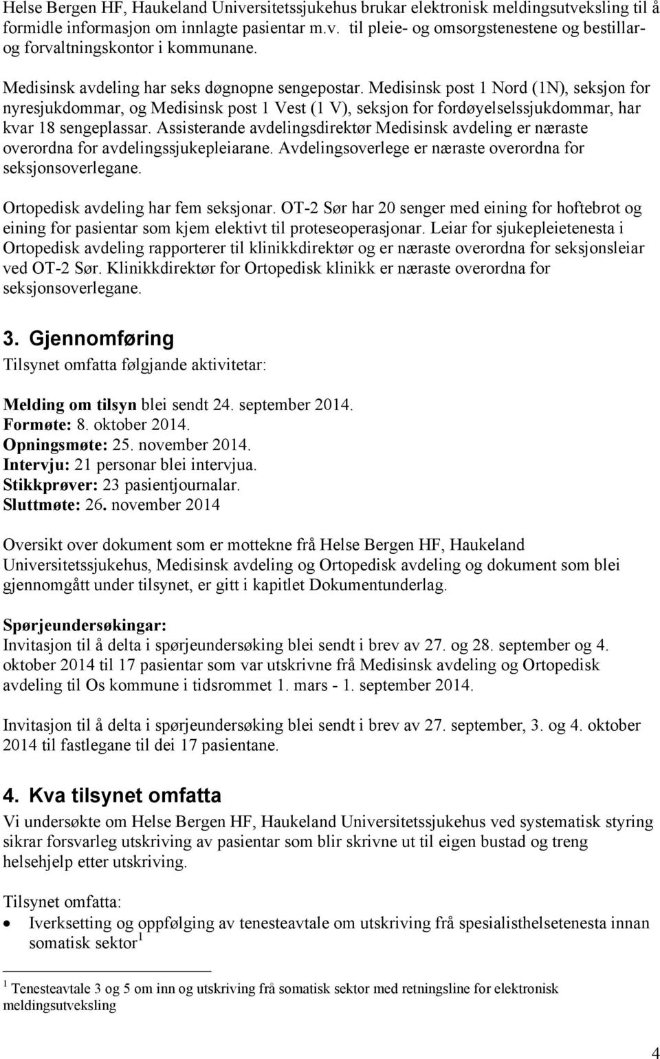 Assisterande avdelingsdirektør Medisinsk avdeling er næraste overordna for avdelingssjukepleiarane. Avdelingsoverlege er næraste overordna for seksjonsoverlegane.