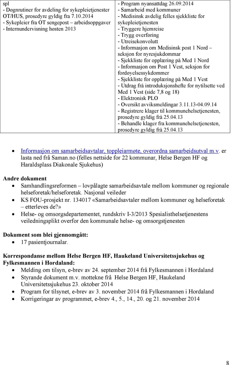 for nyresjukdommar - Sjekkliste for opplæring på Med 1 Nord - Informasjon om Post 1 Vest, seksjon for fordøyelsessykdommer - Sjekkliste for opplæring på Med 1 Vest - Utdrag frå introduksjonshefte for