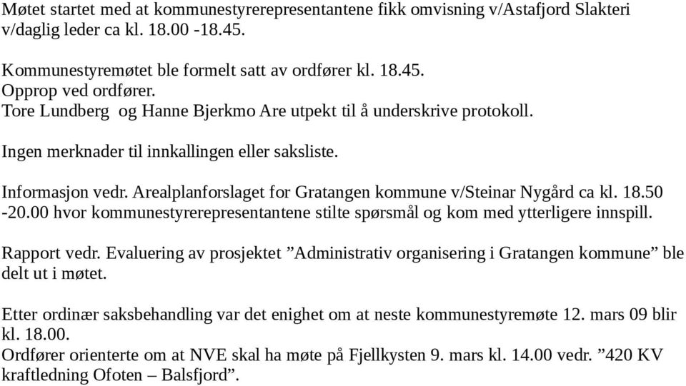 Arealplanforslaget for Gratangen kommune v/steinar Nygård ca kl. 18.50-20.00 hvor kommunestyrerepresentantene stilte spørsmål og kom med ytterligere innspill. Rapport vedr.