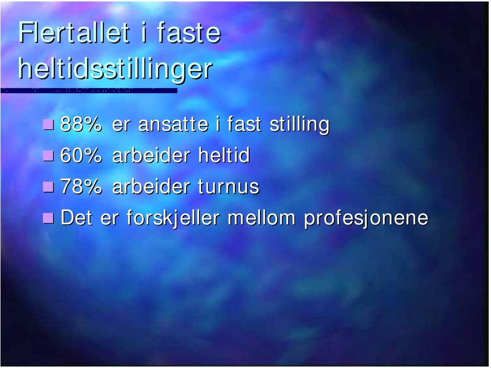 arbeider heltid 78% arbeider turnus