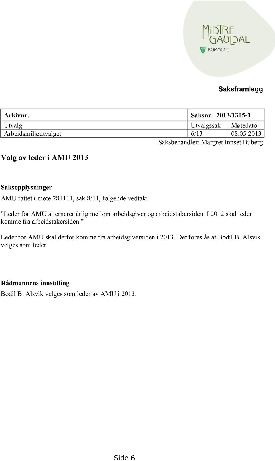 2013 Saksbehandler: Margret Innset Buberg Valg av leder i AMU 2013 Saksopplysninger AMU fattet i møte 281111, sak 8/11, følgende vedtak: