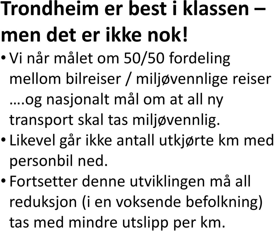 og nasjonalt mål om at all ny transport skal tas miljøvennlig.