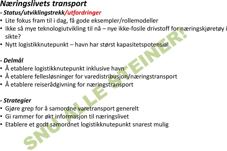 Nytt logistikknutepunkt havn har størst kapasitetspotensial - Delmål Å etablere logistikknutepunkt inklusive havn Å etablere fellesløsninger for