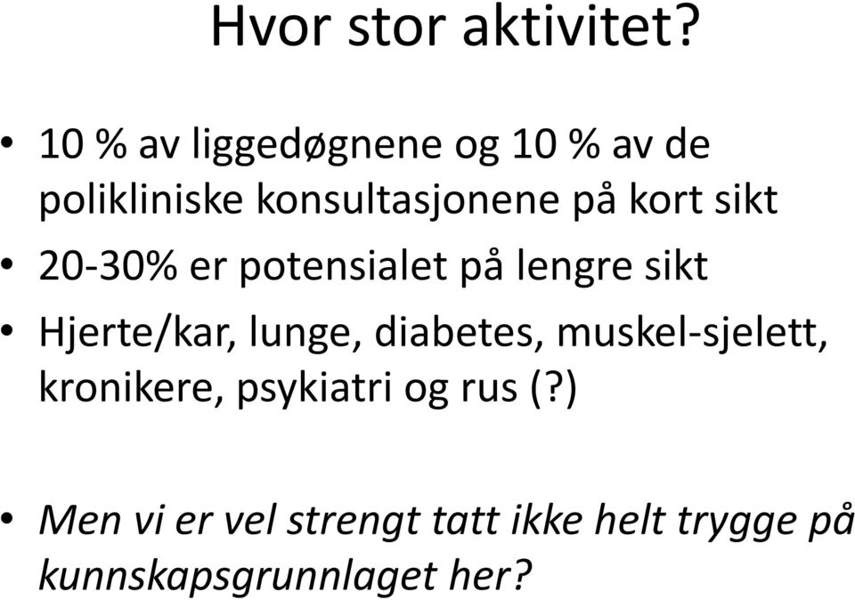 kort sikt 20-30% er potensialet på lengre sikt Hjerte/kar, lunge,