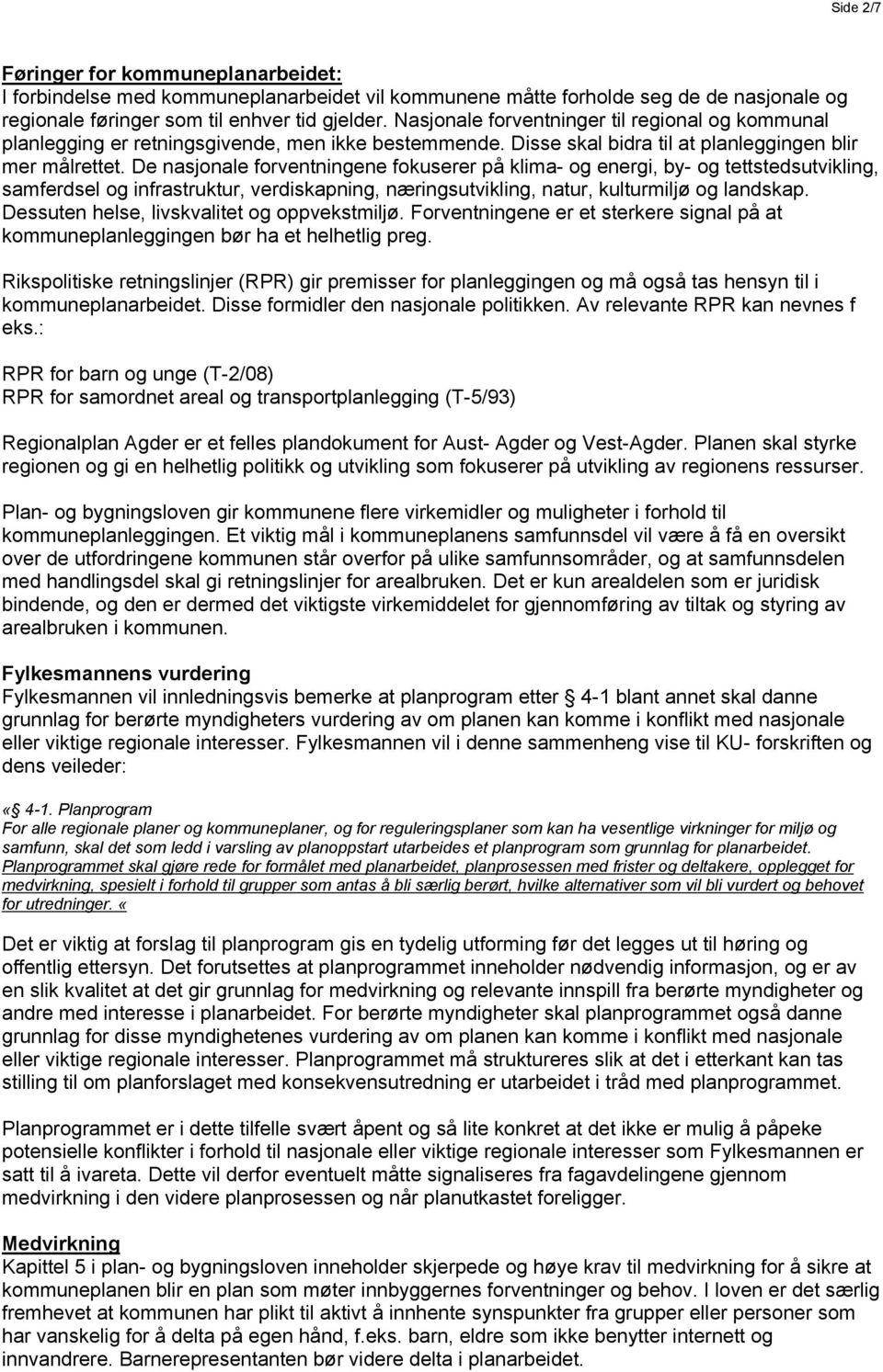 De nasjonale forventningene fokuserer på klima- og energi, by- og tettstedsutvikling, samferdsel og infrastruktur, verdiskapning, næringsutvikling, natur, kulturmiljø og landskap.