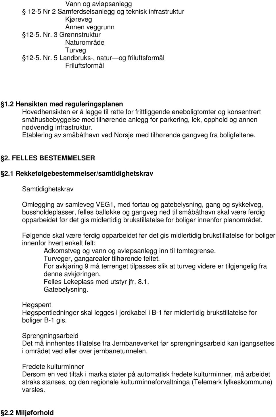 nødvendig infrastruktur. Etablering av småbåthavn ved Norsjø med tilhørende gangveg fra boligfeltene. 2. FELLES BESTEMMELSER 2.