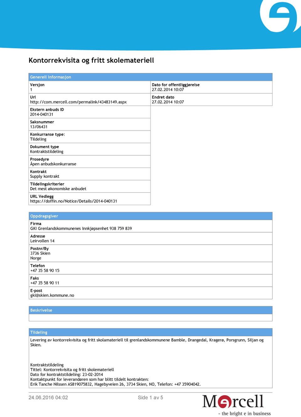 mest økonomiske anbudet URL Vedlegg https://doffin.no/notice/details/2014-040131 Dato for offentliggjørelse 27.02.