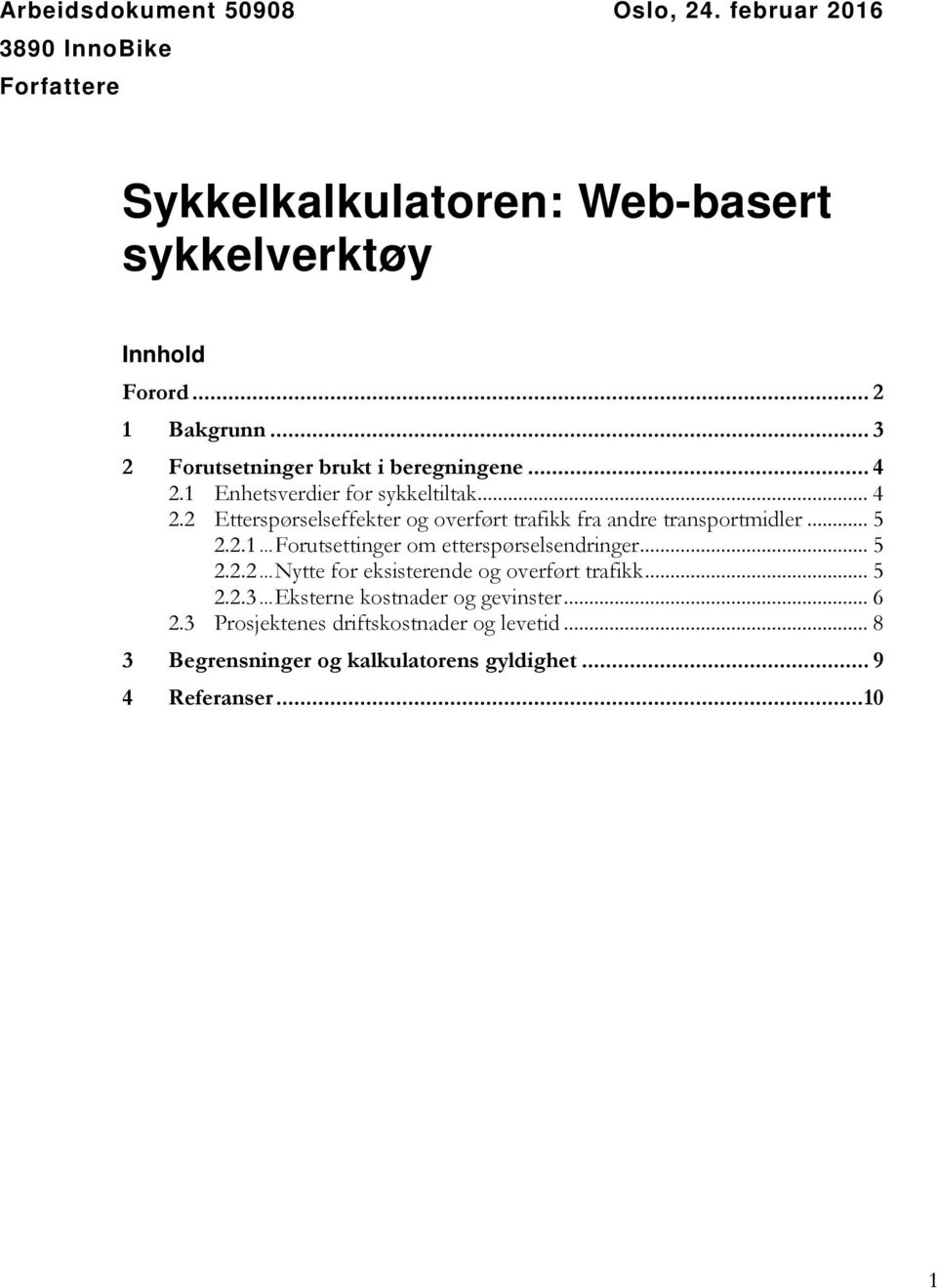 .. 5 2.2.1... Forutsettinger om etterspørselsendringer... 5 2.2.2... Nytte for eksisterende og overført trafikk... 5 2.2.3.