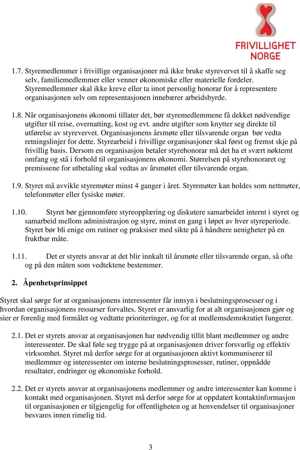 Når organisasjonens økonomi tillater det, bør styremedlemmene få dekket nødvendige utgifter til reise, overnatting, kost og evt. andre utgifter som knytter seg direkte til utførelse av styrevervet.