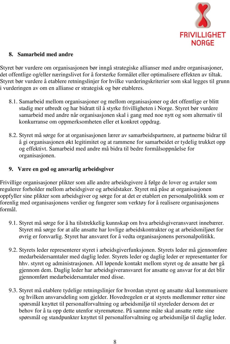 Samarbeid mellom organisasjoner og mellom organisasjoner og det offentlige er blitt stadig mer utbredt og har bidratt til å styrke frivilligheten i Norge.