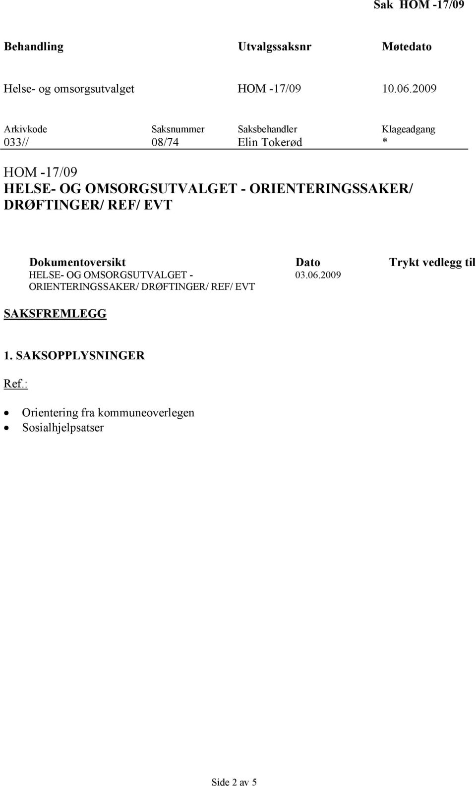 ORIENTERINGSSAKER/ DRØFTINGER/ REF/ EVT Dokumentoversikt Dato Trykt vedlegg til HELSE- OG OMSORGSUTVALGET - 03.06.