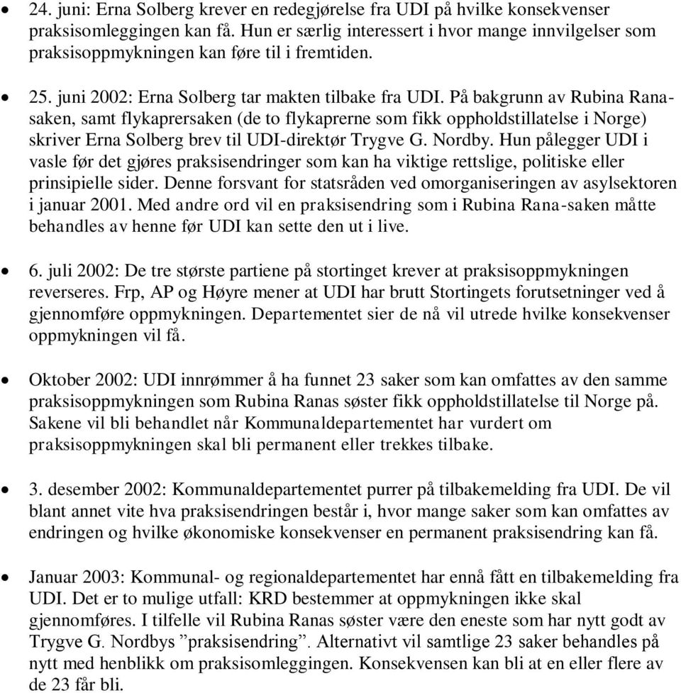 På bakgrunn av Rubina Ranasaken, samt flykaprersaken (de to flykaprerne som fikk oppholdstillatelse i Norge) skriver Erna Solberg brev til UDI-direktør Trygve G. Nordby.
