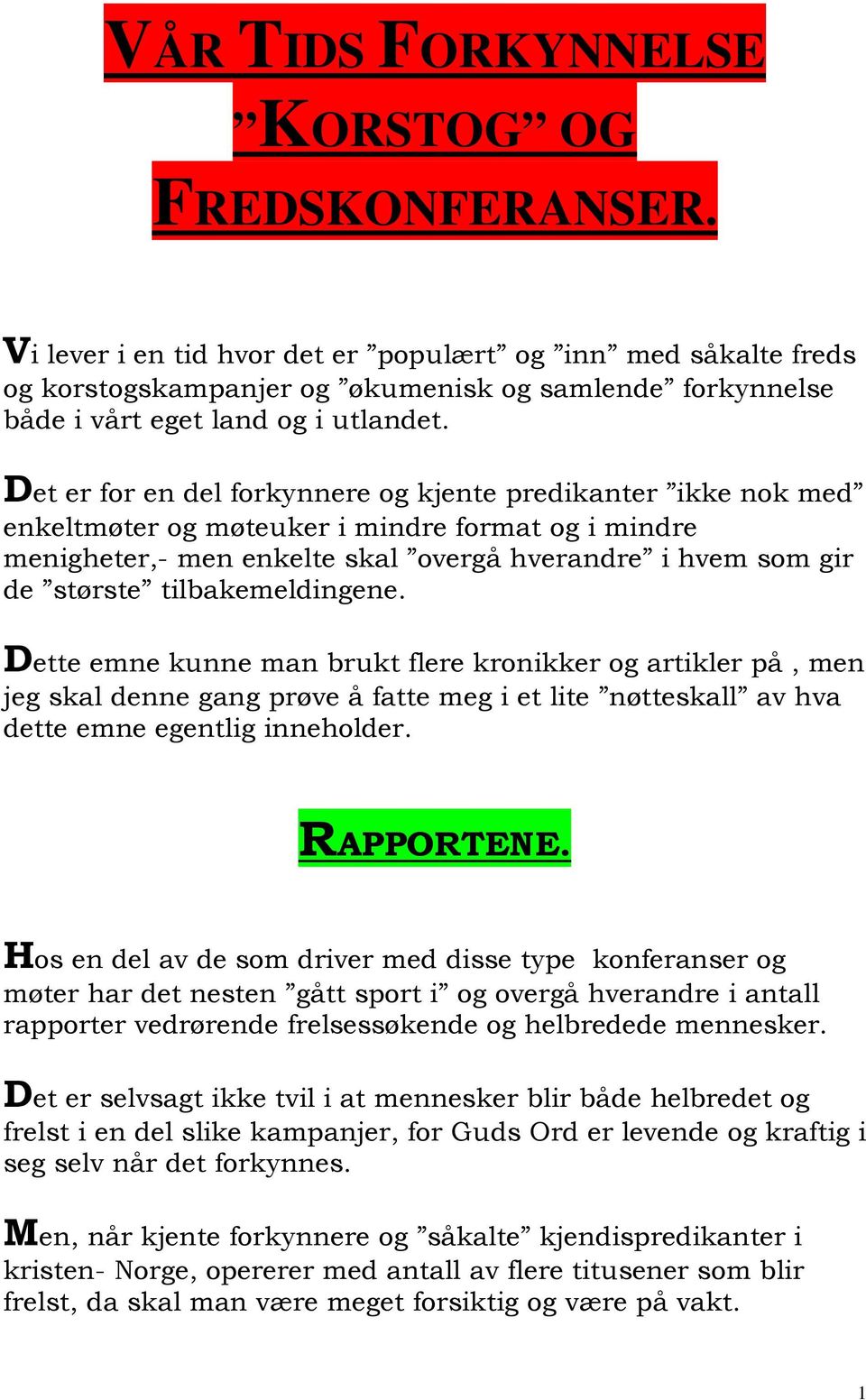 Det er for en del forkynnere og kjente predikanter ikke nok med enkeltmøter og møteuker i mindre format og i mindre menigheter,- men enkelte skal overgå hverandre i hvem som gir de største