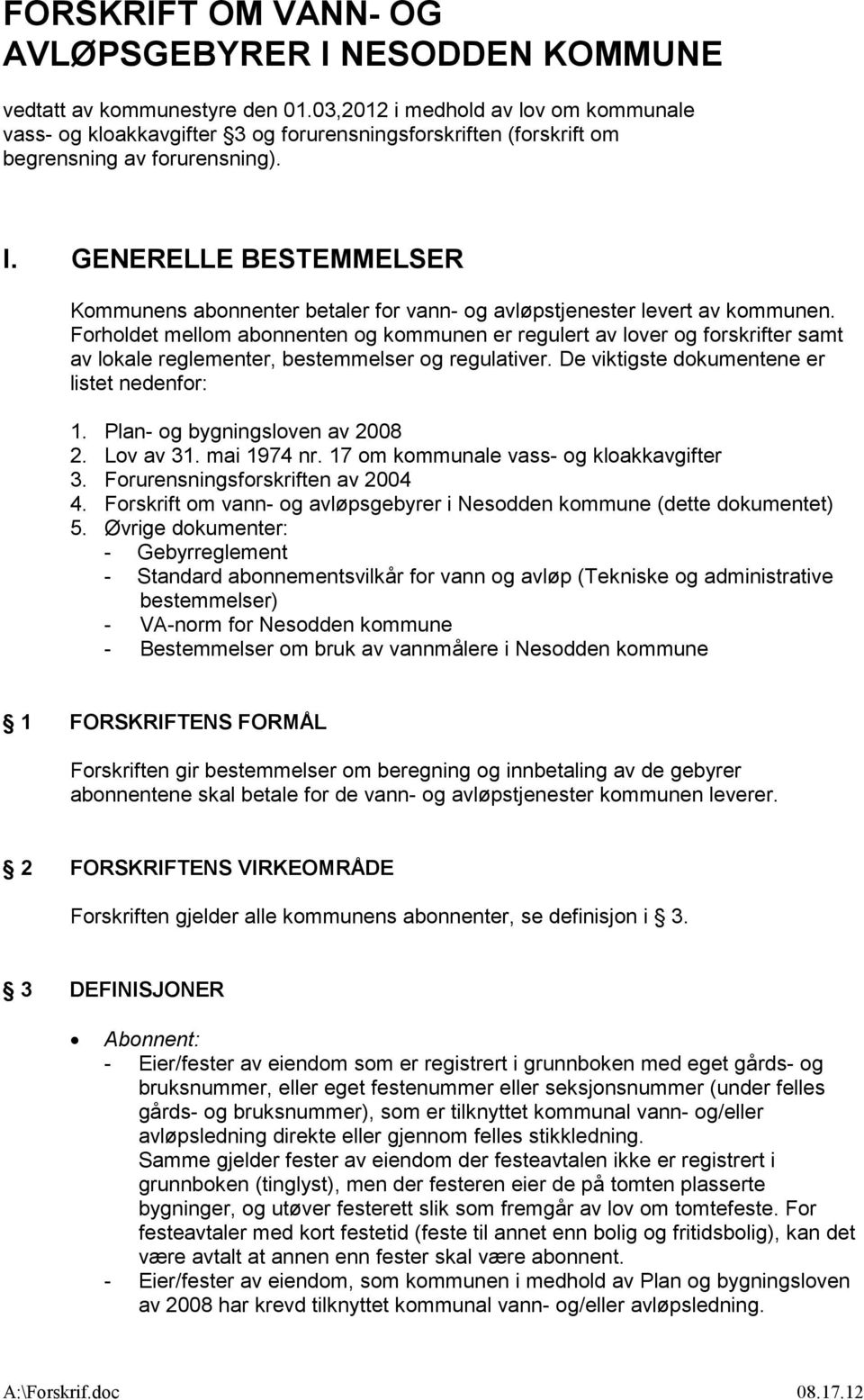 GENERELLE BESTEMMELSER Kommunens abonnenter betaler for vann- og avløpstjenester levert av kommunen.