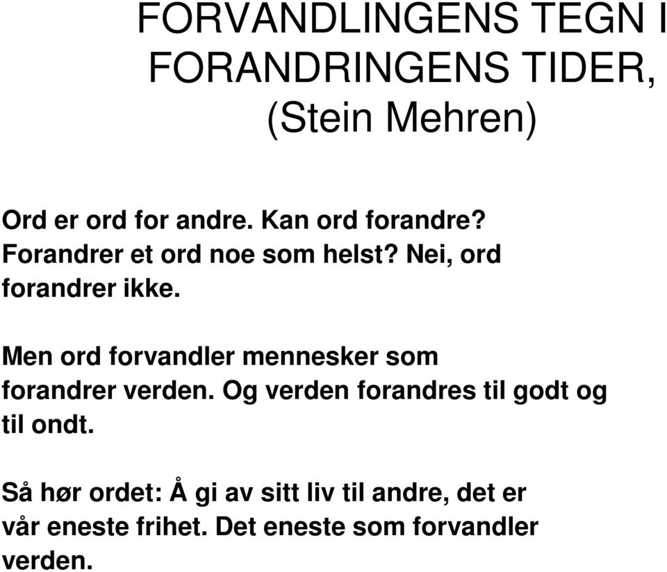 Men ord forvandler mennesker som forandrer verden.